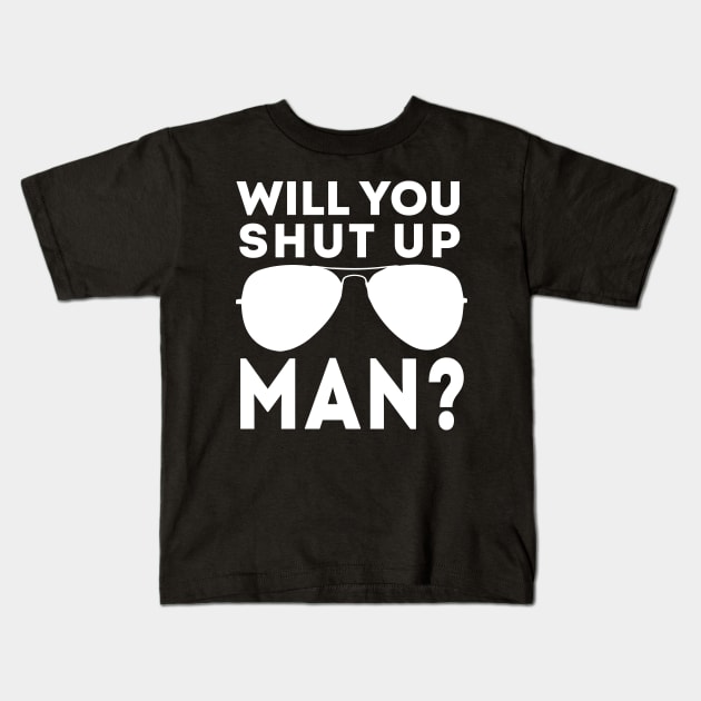 Will You Shut Up Man will you shut up will you shut up shut Kids T-Shirt by Gaming champion